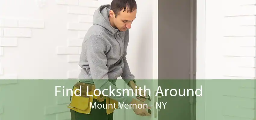 Find Locksmith Around Mount Vernon - NY