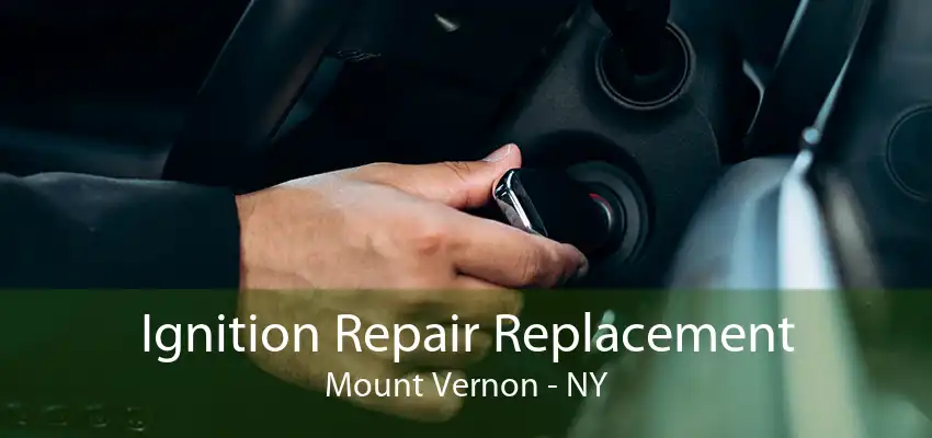 Ignition Repair Replacement Mount Vernon - NY